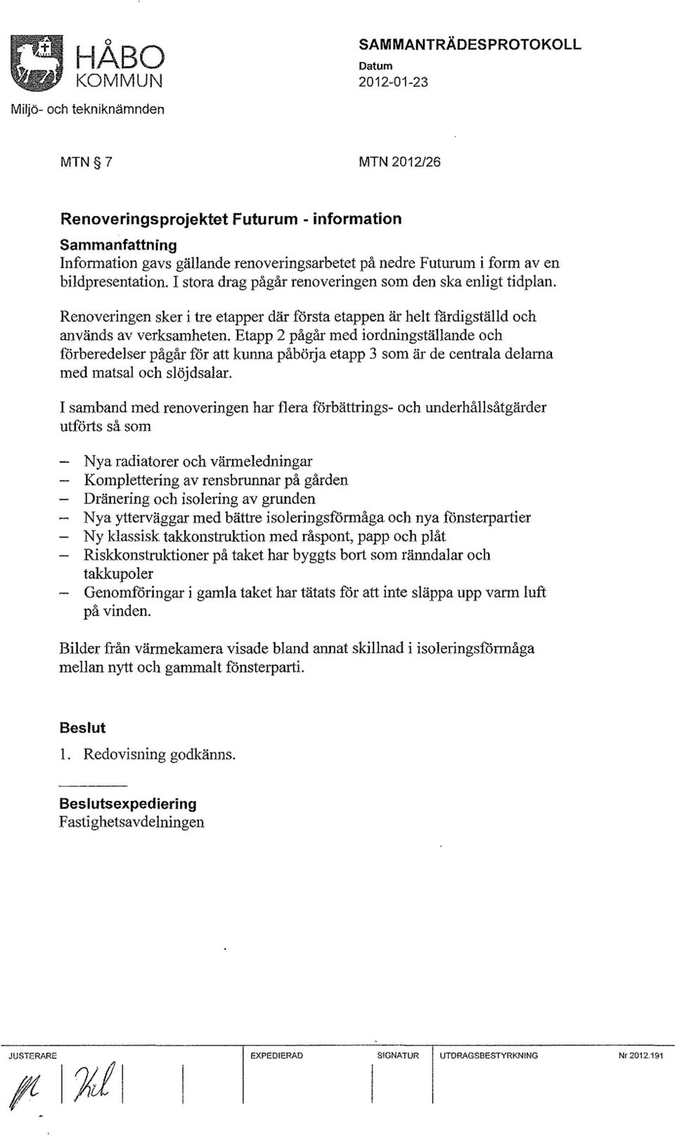 Etapp 2 pågår med iordningställande och förberedelser pågår för att kunna påbörja etapp 3 som är de centrala delarna med matsal och slöjdsalar.