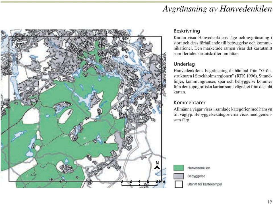 Underlag Hanvedenkilens begränsning är hämtad från Grönstrukturen i Stockholmsregionen (RTK 1996).