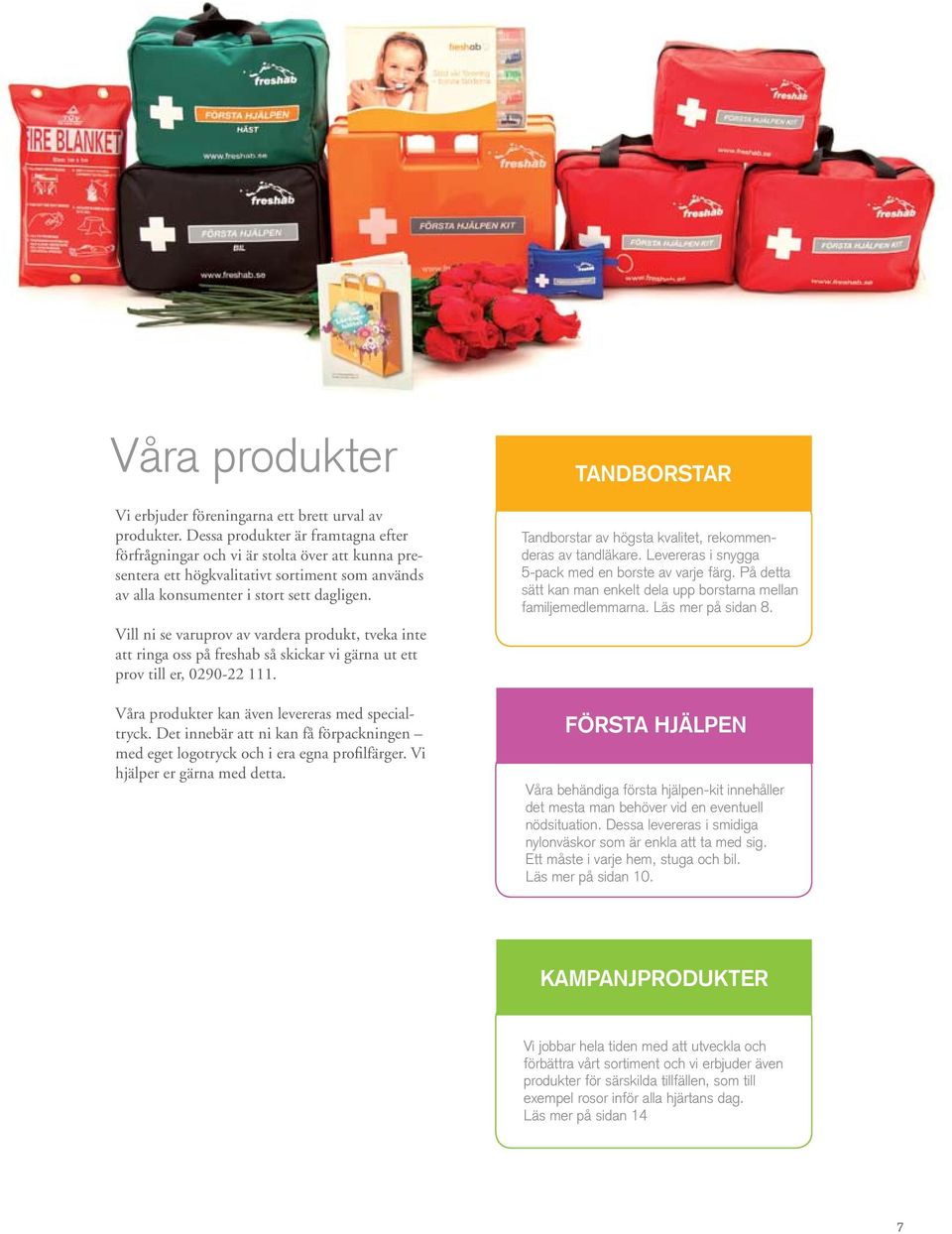 Vill ni se varuprov av vardera produkt, tveka inte att ringa oss på freshab så skickar vi gärna ut ett prov till er, 0290-22 111. Våra produkter kan även levereras med specialtryck.