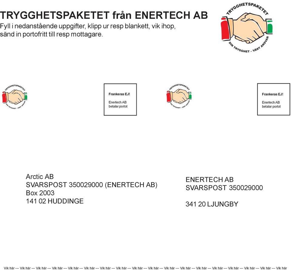 Enertech AB betalar portot Arctic AB SVARSPOST 350029000 (ENERTECH AB) Box 2003 141 02 HUDDINGE ENERTECH AB SVARSPOST 350029000 341 20