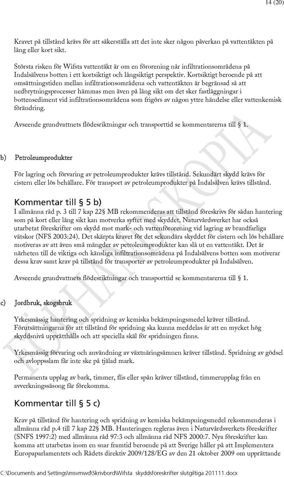 Kortsiktigt beroende på att omsättningstiden mellan infiltrationsområdena och vattentäkten är begränsad så att nedbrytningsprocesser hämmas men även på lång sikt om det sker fastläggningar i