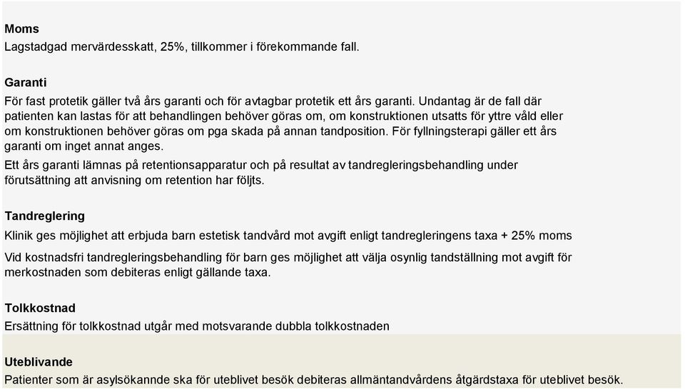 För fyllningsterapi gäller ett års garanti om inget annat anges.