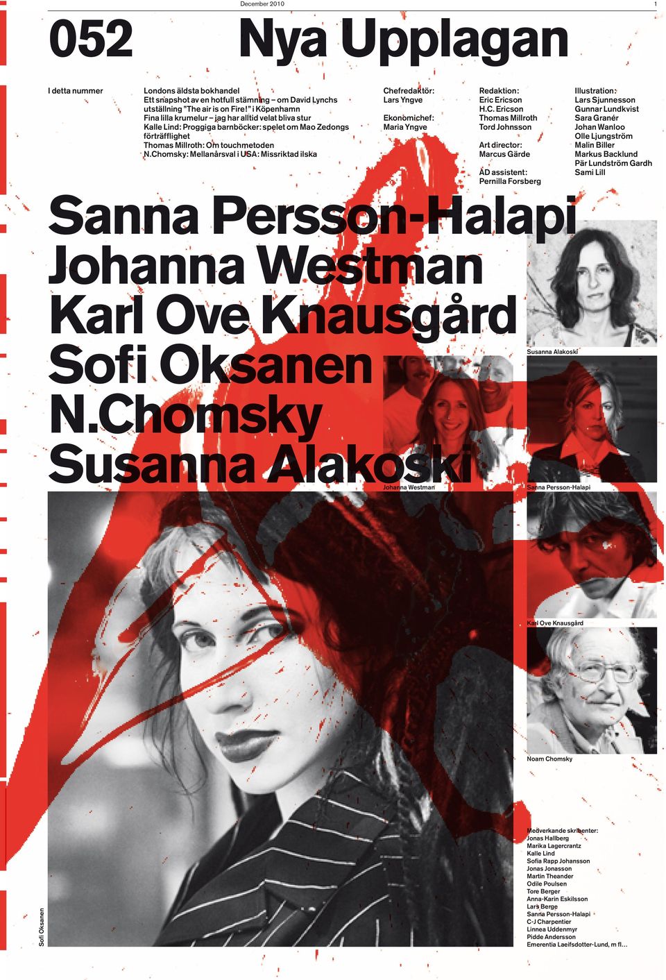 Chomsky: Mellanårsval i USA: Missriktad ilska Sanna Persson-Halapi Johanna Westman Karl Ove Knausgård Chefredaktör: Lars Yngve Ekonomichef: Maria Yngve Redaktion: Eric Ericson H.C. Ericson Thomas