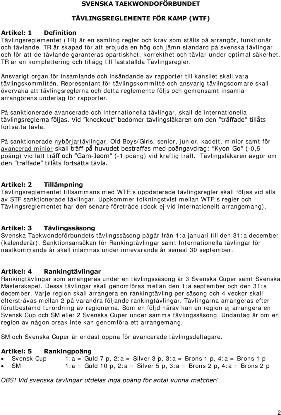 TR är en komplettering och tillägg till fastställda Tävlingsregler. Ansvarigt organ för insamlande och insändande av rapporter till kansliet skall vara tävlingskommittén.