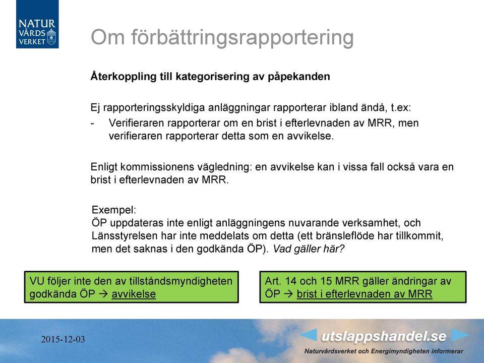 Enligt kommissionens vägledning: en avvikelse kan i vissa fall också vara en brist i efterlevnaden av MRR.