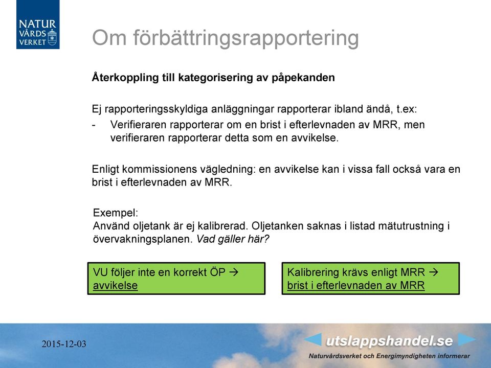 Enligt kommissionens vägledning: en avvikelse kan i vissa fall också vara en brist i efterlevnaden av MRR.