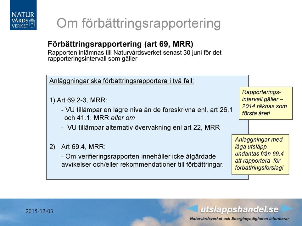 1, MRR eller om - VU tillämpar alternativ övervakning enl art 22, MRR 2) Art 69.