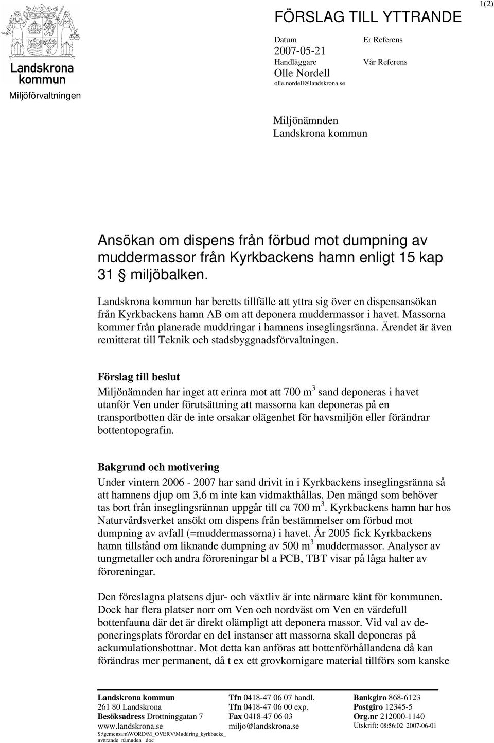 Landskrona kommun har beretts tillfälle att yttra sig över en dispensansökan från Kyrkbackens hamn AB om att deponera muddermassor i havet.