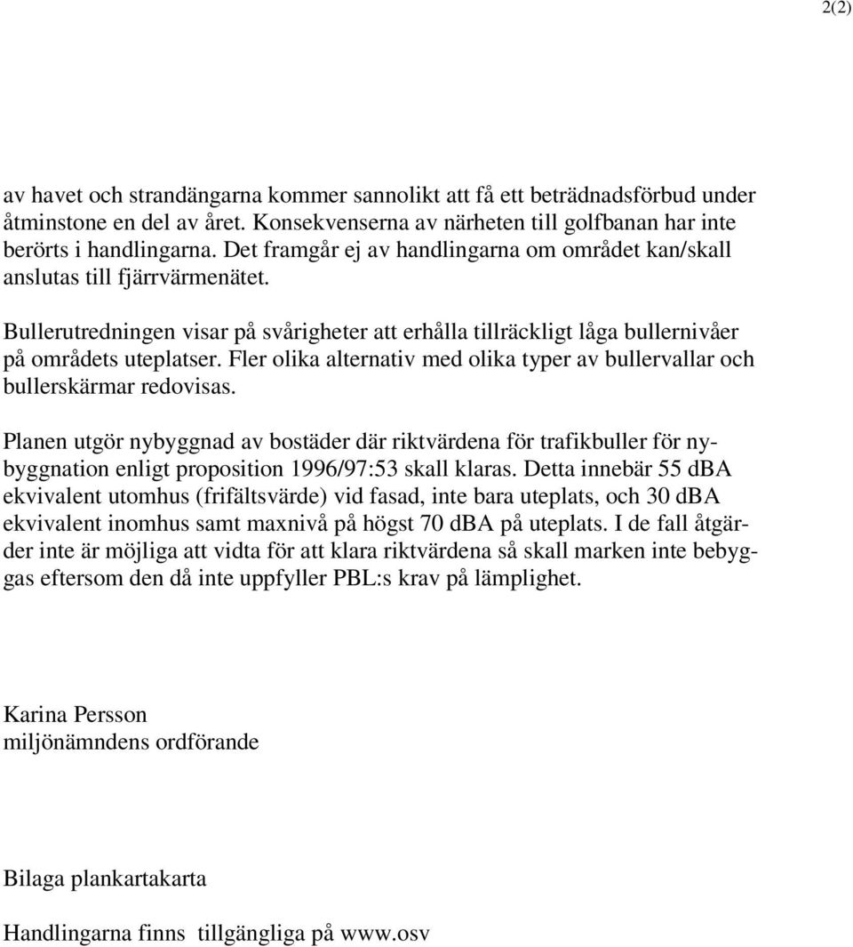 Fler olika alternativ med olika typer av bullervallar och bullerskärmar redovisas.