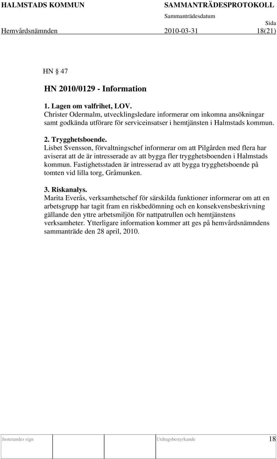 Lisbet Svensson, förvaltningschef informerar om att Pilgården med flera har aviserat att de är intresserade av att bygga fler trygghetsboenden i Halmstads kommun.