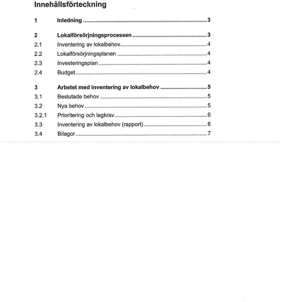 3 Investeringsplan 4 2.4 Budget 4 3 Arbetet med inventering av lokalbehov 5 3.