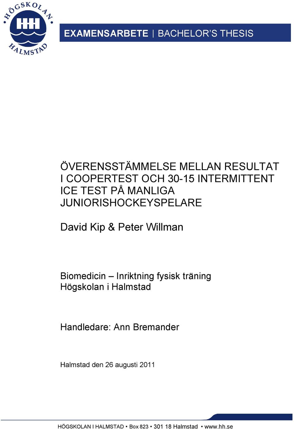 Willman Biomedicin Inriktning fysisk träning Högskolan i Halmstad Handledare: Ann