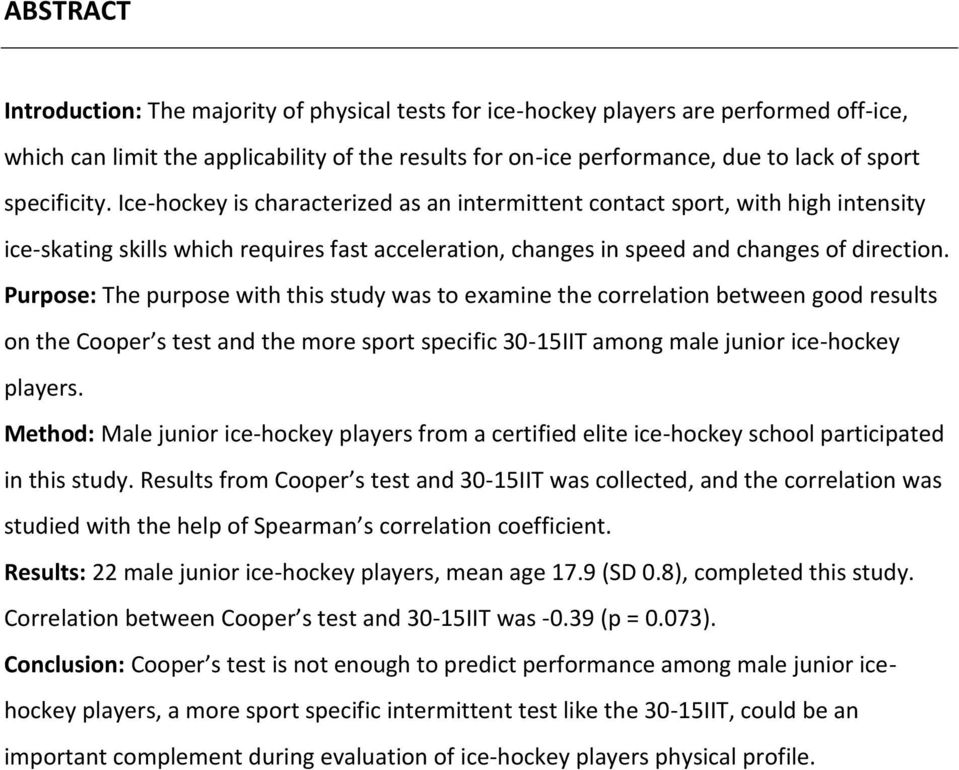 Purpose: The purpose with this study was to examine the correlation between good results on the Cooper s test and the more sport specific 30-15IIT among male junior ice-hockey players.