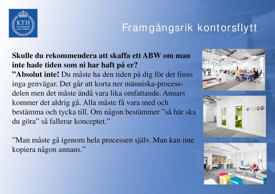 Det går att korta ner människa-processdelen men det måste ändå vara lika omfattande. Annars kommer det aldrig gå.