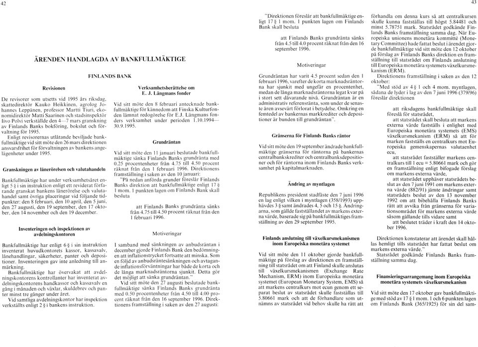 Enligt revisorernas utlåtande beviljade bankfullmäktige vid sitt möte den 26 mars direktionen ansvarsfrihet för förvaltningen av bankens angelägenheter under 1995.