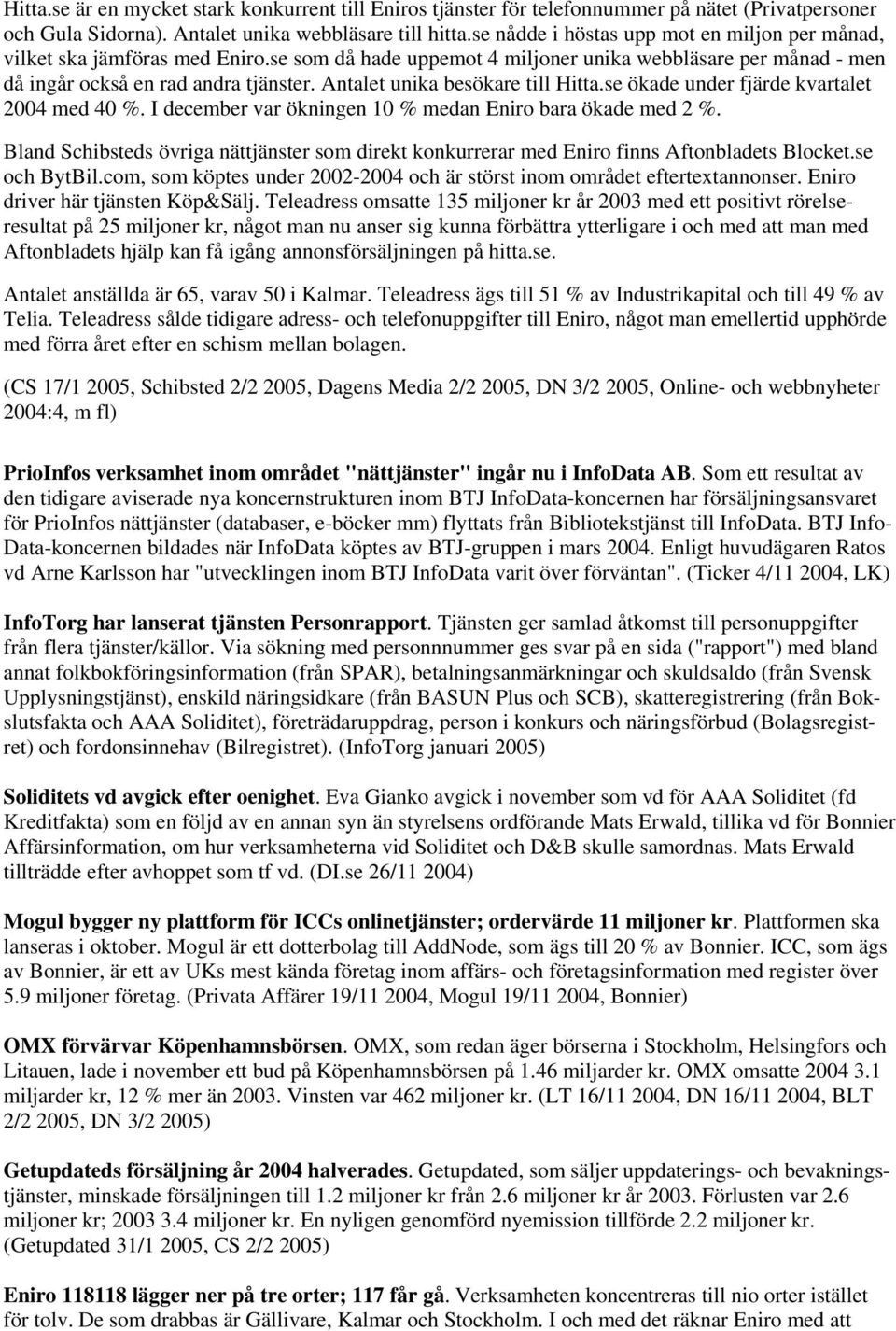 Antalet unika besökare till Hitta.se ökade under fjärde kvartalet 2004 med 40 %. I december var ökningen 10 % medan Eniro bara ökade med 2 %.