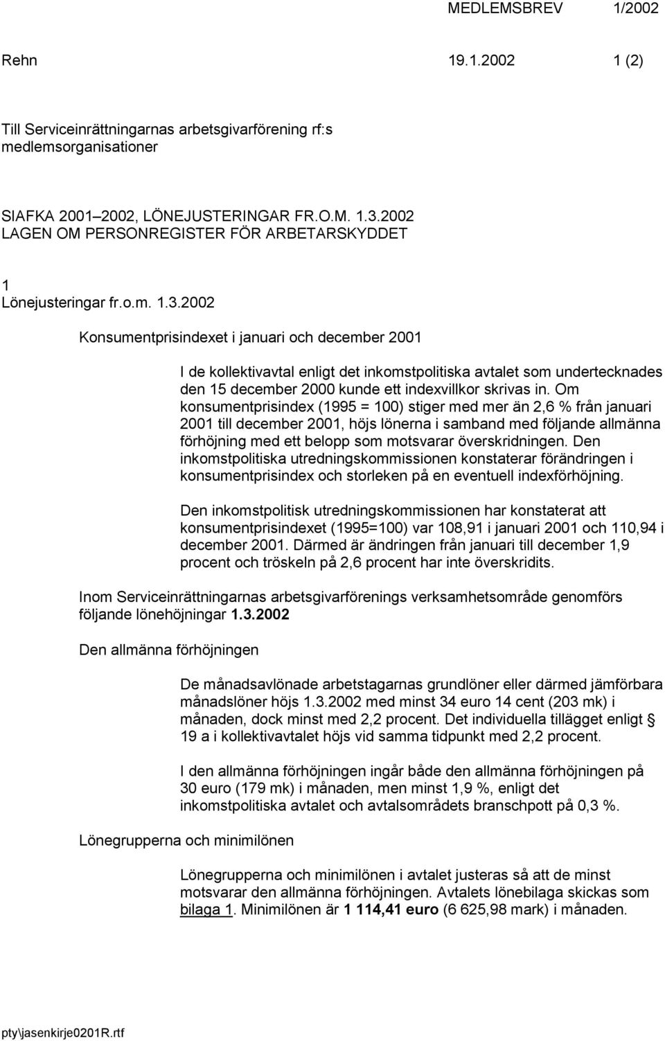 2002 Konsumentprisindexet i januari och december 2001 I de kollektivavtal enligt det inkomstpolitiska avtalet som undertecknades den 15 december 2000 kunde ett indexvillkor skrivas in.