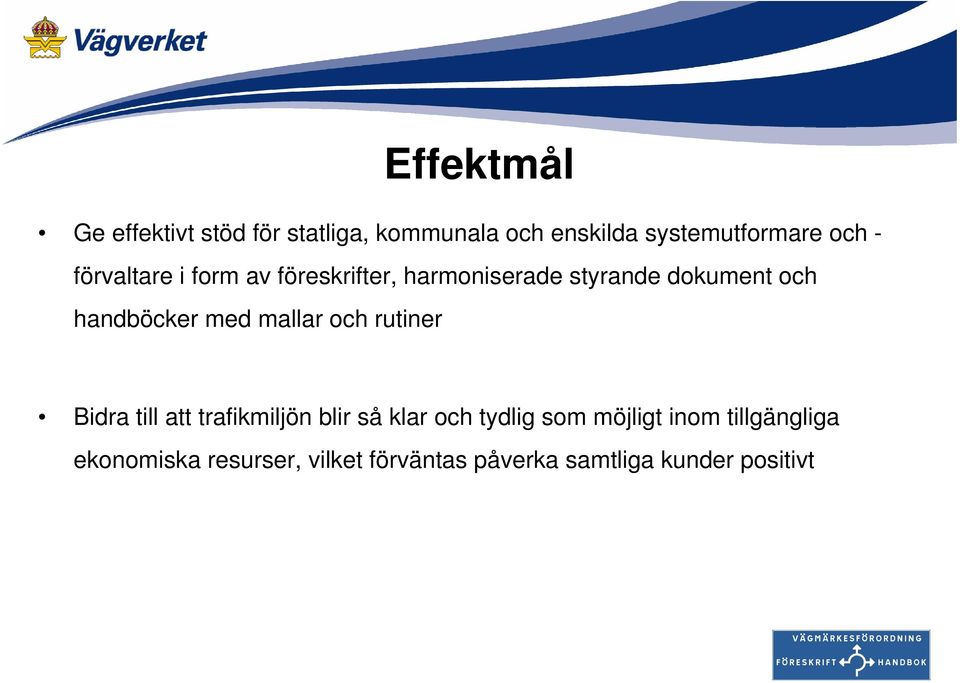 med mallar och rutiner Bidra till att trafikmiljön blir så klar och tydlig som