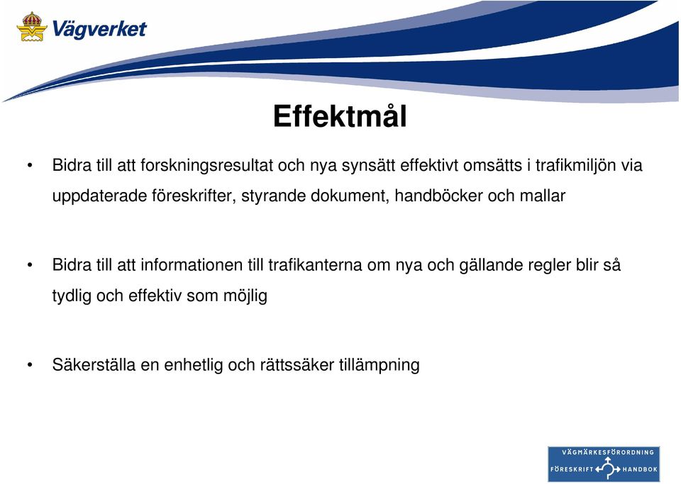 mallar Bidra till att informationen till trafikanterna om nya och gällande regler