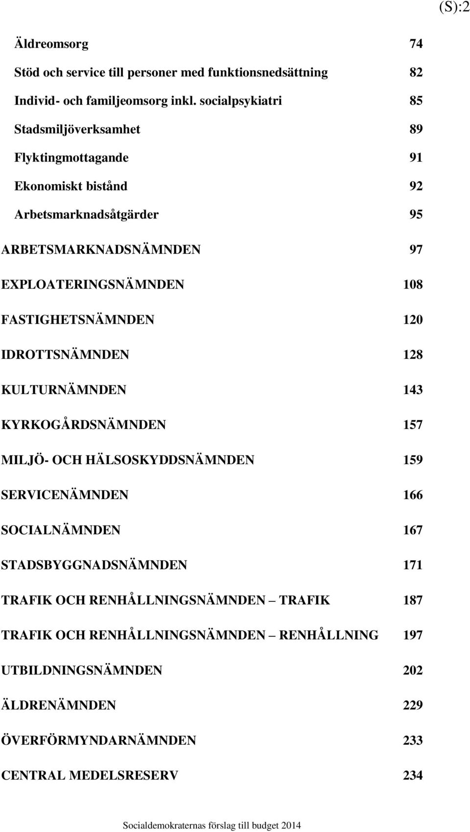 EXPLOATERINGSNÄMNDEN 108 FASTIGHETSNÄMNDEN 120 IDROTTSNÄMNDEN 128 KULTURNÄMNDEN 143 KYRKOGÅRDSNÄMNDEN 157 MILJÖ- OCH HÄLSOSKYDDSNÄMNDEN 159 SERVICENÄMNDEN