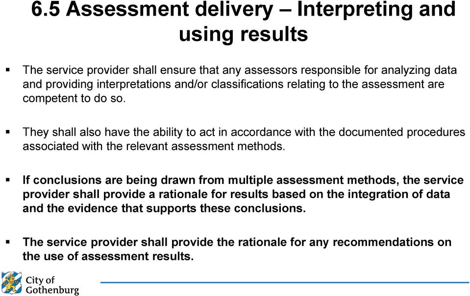 They shall also have the ability to act in accordance with the documented procedures associated with the relevant assessment methods.