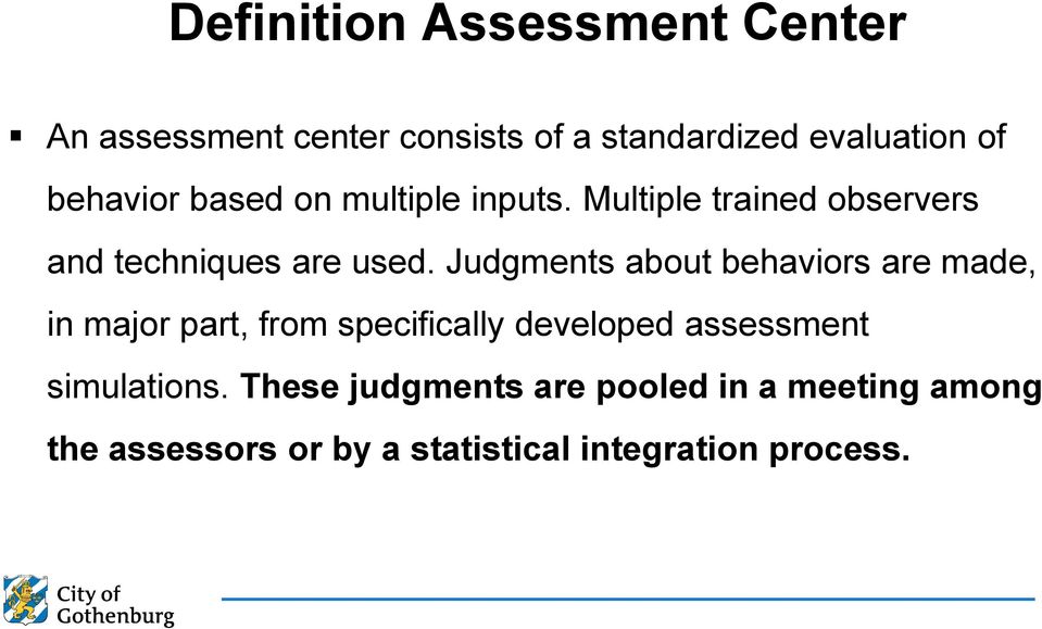 Judgments about behaviors are made, in major part, from specifically developed assessment
