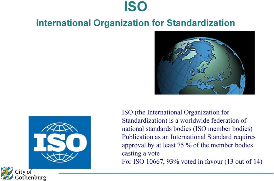 bodies (ISO member bodies) Publication as an International Standard requires approval