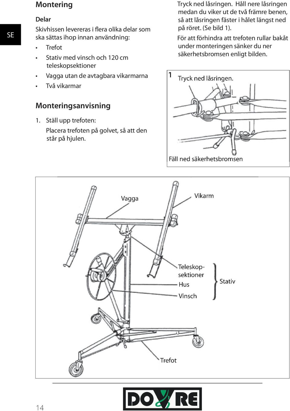 Håll nere låsringen medan du viker ut de två främre benen, så att låsringen fäster i hålet längst ned på röret. (Se bild 1).