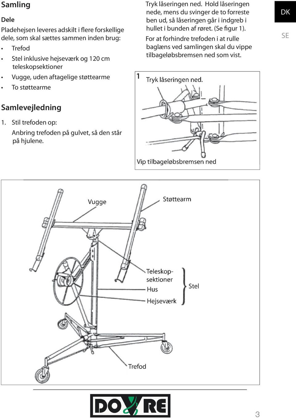 Hold låseringen nede, mens du svinger de to forreste ben ud, så låseringen går i indgreb i hullet i bunden af røret. (Se figur 1).