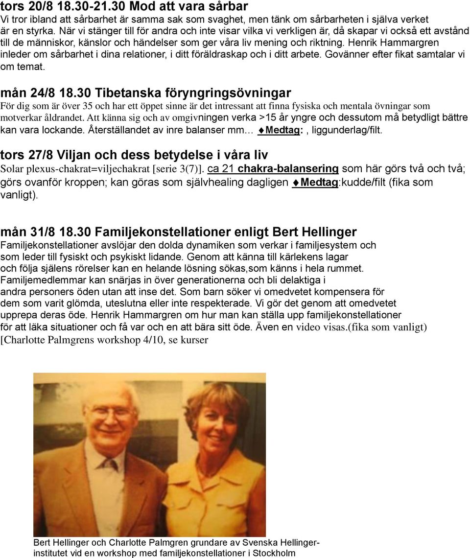 Henrik Hammargren inleder om sårbarhet i dina relationer, i ditt föräldraskap och i ditt arbete. Govänner efter fikat samtalar vi om temat. mån 24/8 18.