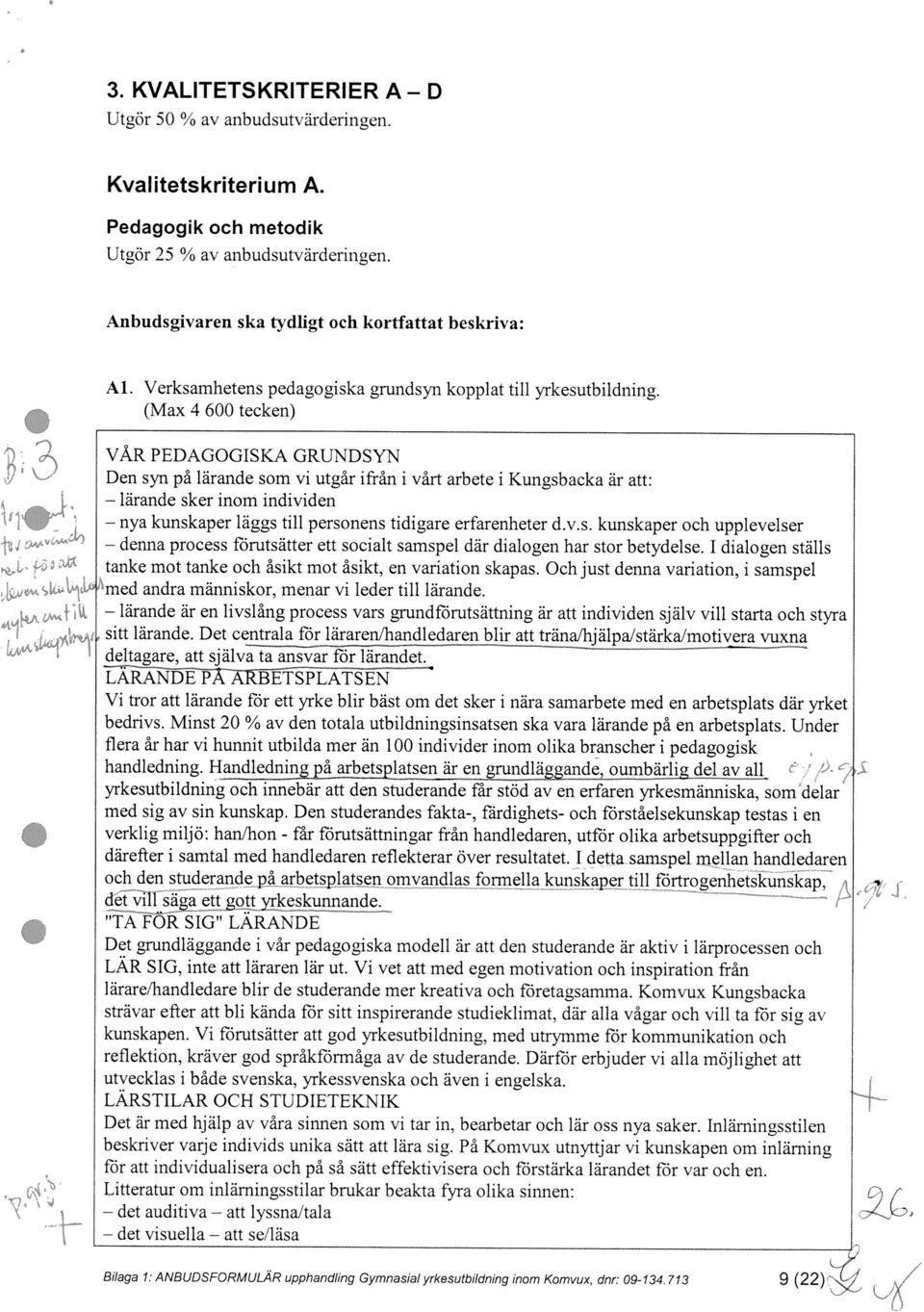 1 dialogen ställs med andra manrnskor, menar vi leder till larande ar en hvslang process vars grundforutsattmng ar att individen sjalv vill starta och styra larande det det LAR SIG, inte att läraren