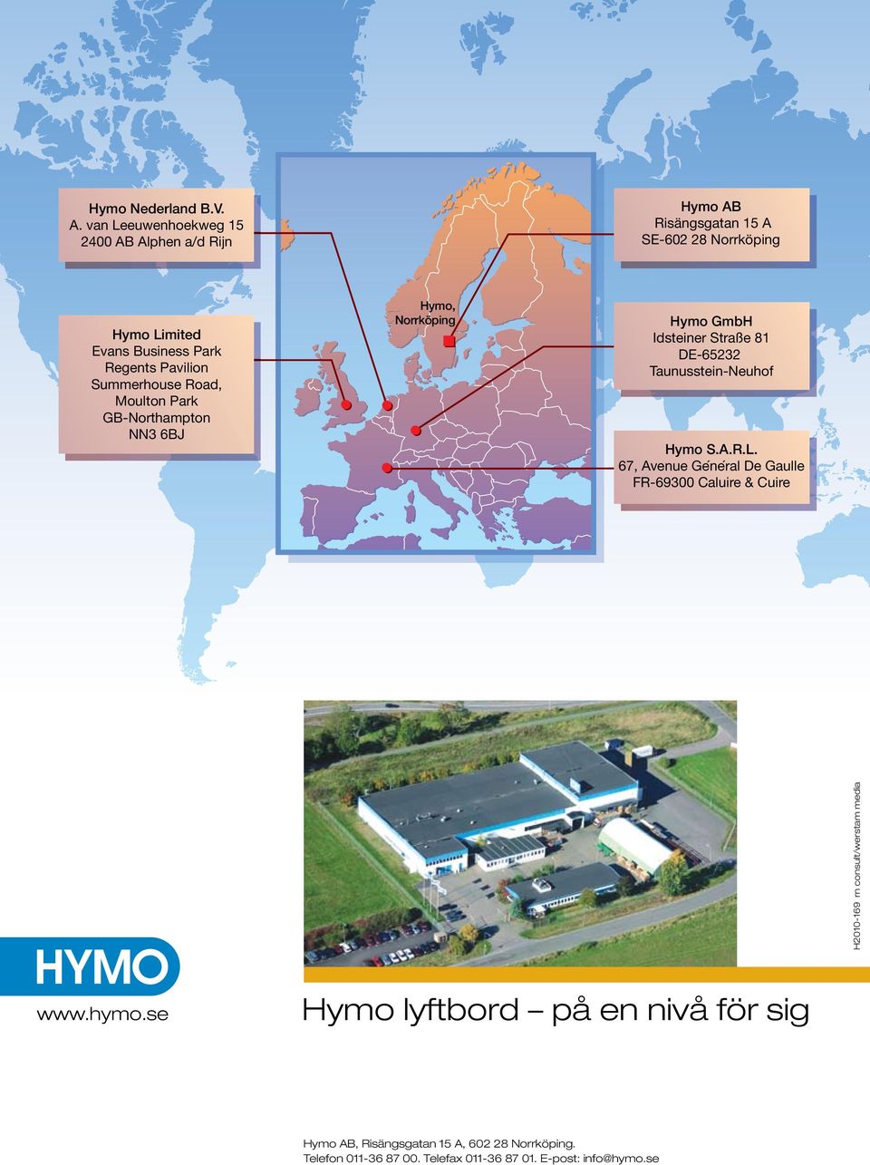 Pavilion Summerhouse Road, Moulton Park GB-Northampton NN3 6BJ Hymo, Norrköping Hymo GmbH Idsteiner Straße 81 DE-65232 Taunusstein-Neuhof