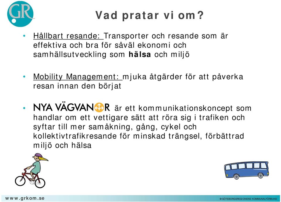 samhällsutveckling som hälsa och miljö Mobility Management: mjuka åtgärder för att påverka resan innan den