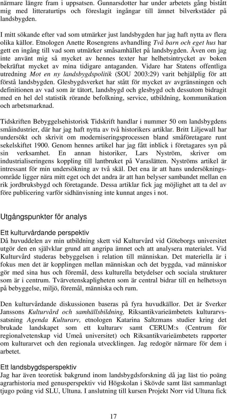 Etnologen Anette Rosengrens avhandling Två barn och eget hus har gett en ingång till vad som utmärker småsamhället på landsbygden.