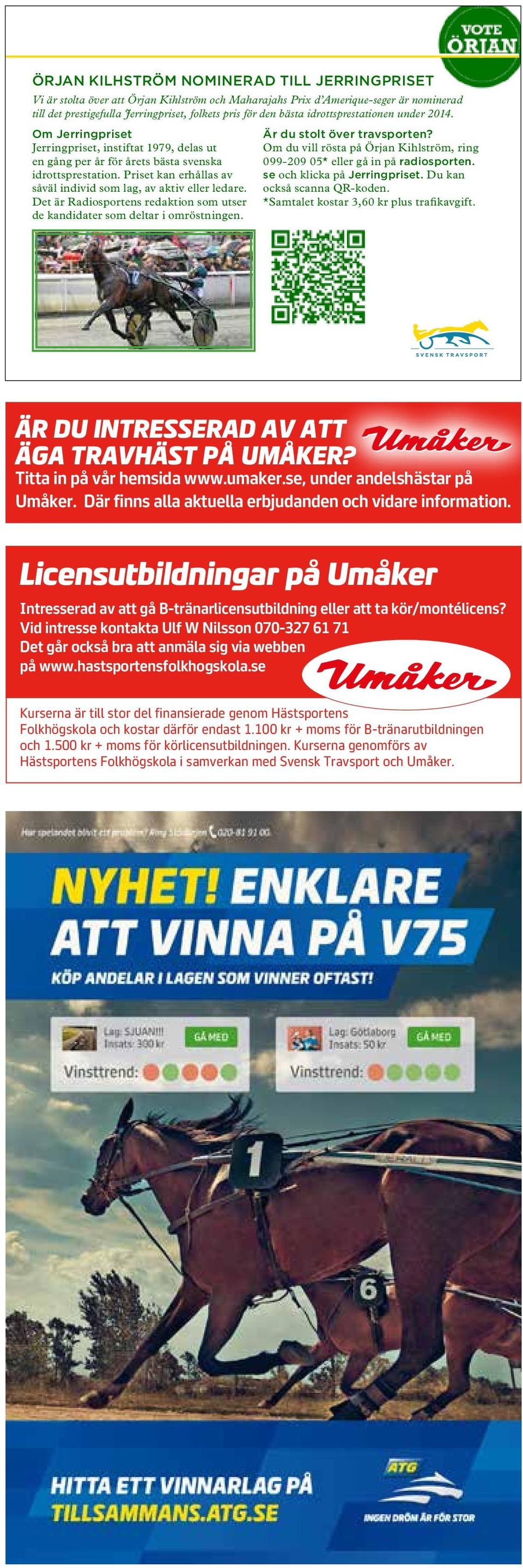 Priset kan erhållas av såväl individ som lag, av aktiv eller ledare. Det är Radiosportens redaktion som utser de kandidater som deltar i omröstningen. Är du stolt över travsporten?