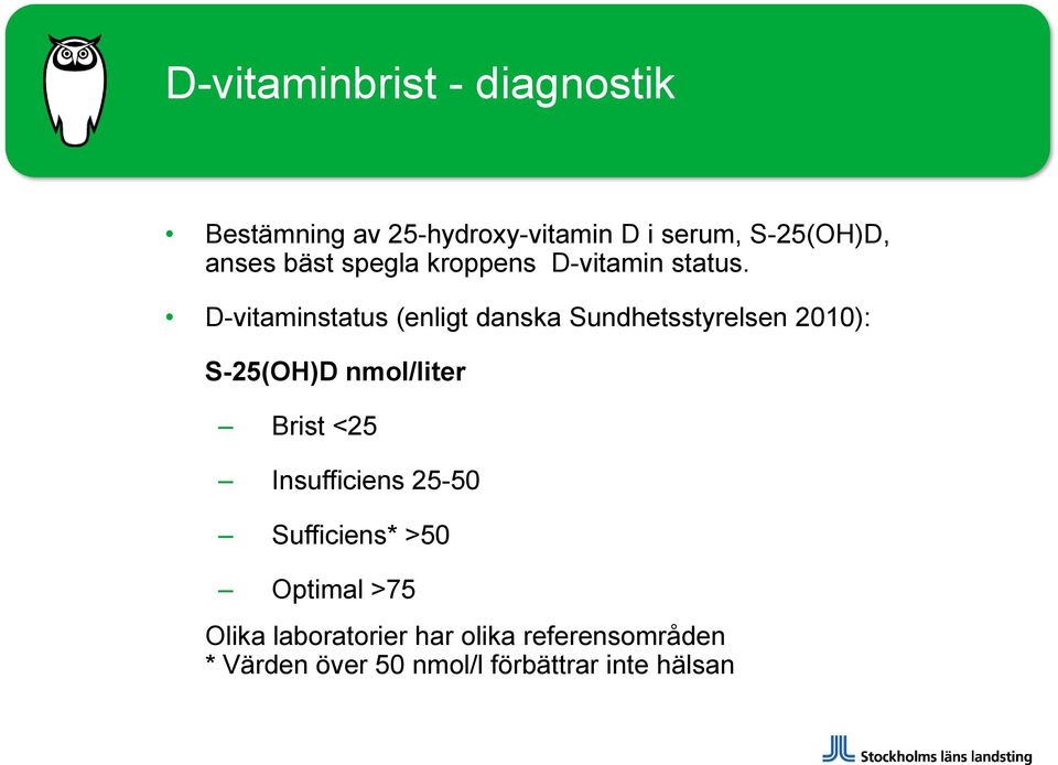 D-vitaminstatus (enligt danska Sundhetsstyrelsen 2010): S-25(OH)D nmol/liter Brist <25