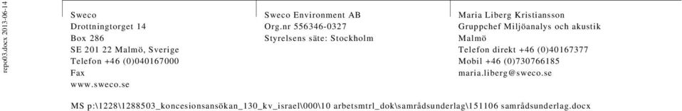 +46 (0)040167000 Fax www.sweco.se Sweco Environment AB Org.