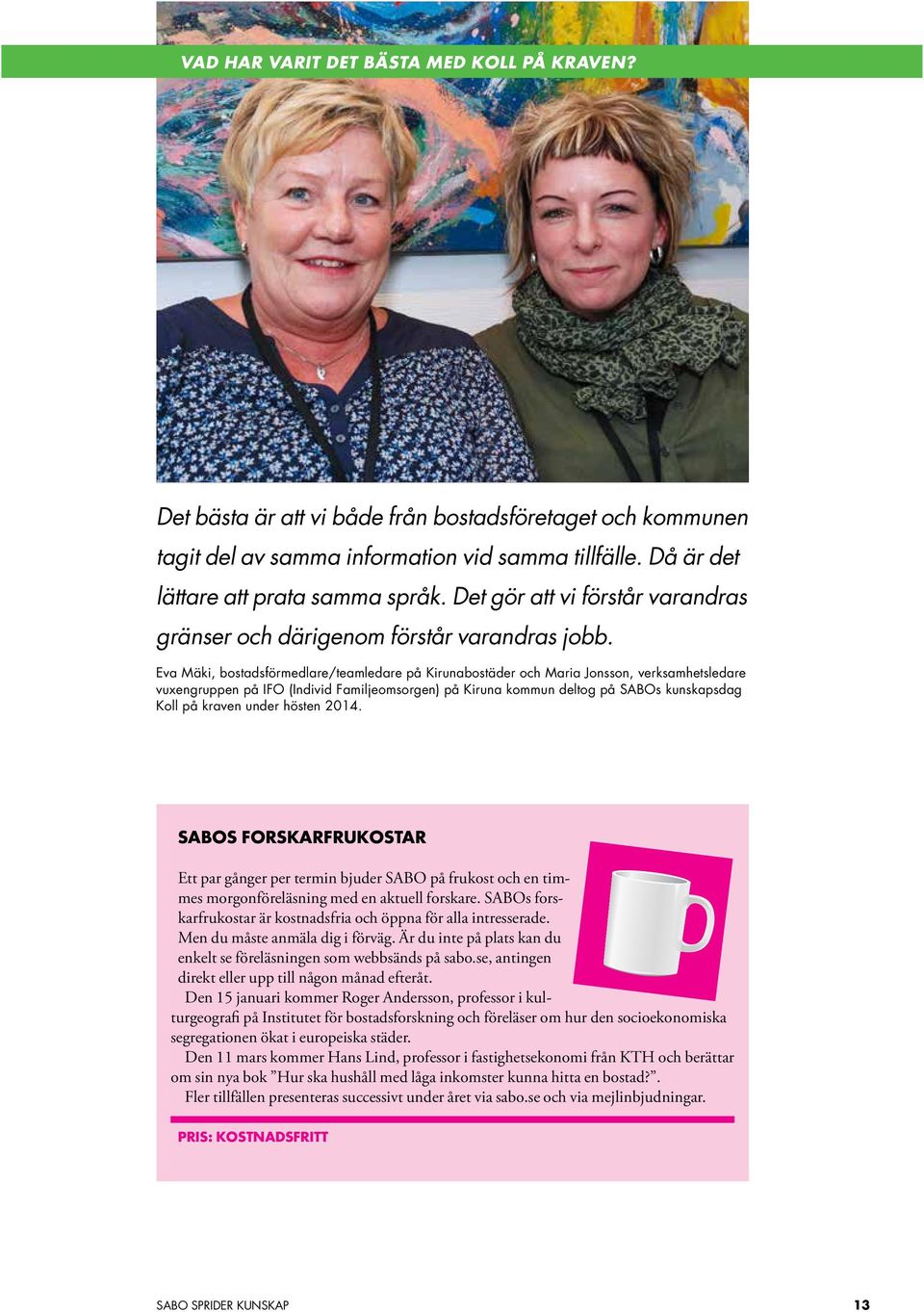 Eva Mäki, bostadsförmedlare/teamledare på Kirunabostäder och Maria Jonsson, verksamhetsledare vuxengruppen på IFO (Individ Familjeomsorgen) på Kiruna kommun deltog på SABOs kunskapsdag Koll på kraven