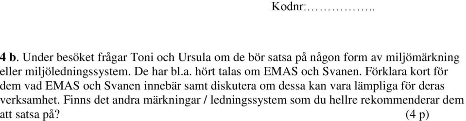 Förklara kort för dem vad EMAS och Svanen innebär samt diskutera om dessa kan vara lämpliga