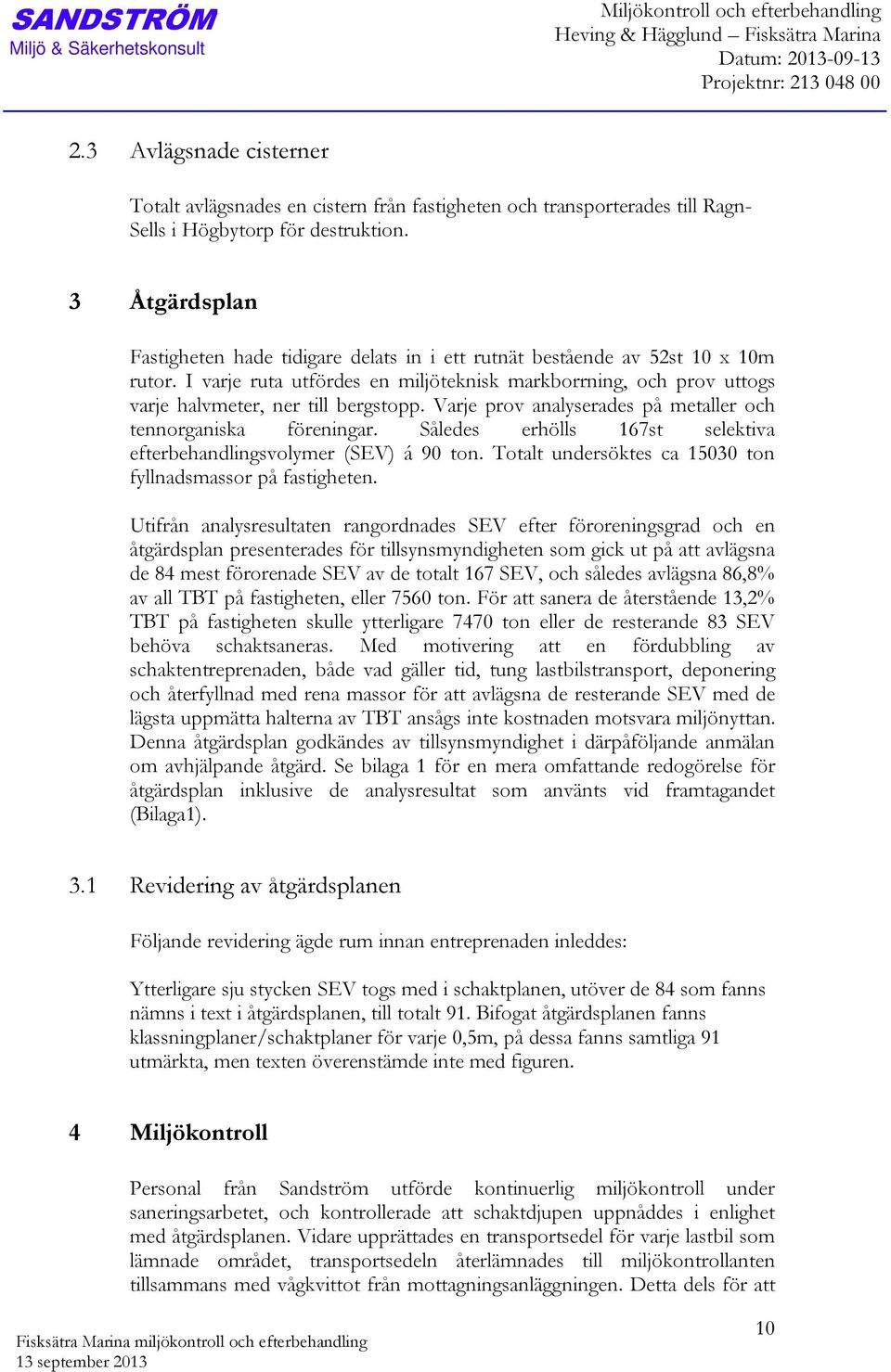 3 Åtgärdsplan Fastigheten hade tidigare delats in i ett rutnät bestående av 52st 10 x 10m rutor.