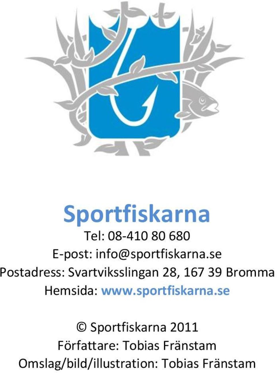 se Postadress: Svartviksslingan 28, 167 39 Bromma