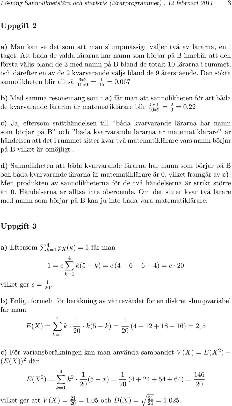 återstående. Den sökta sannolikheten blir alltså 3 2 10 9 = 1 15 = 0.