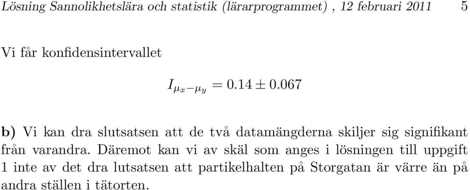 067 b) Vi kan dra slutsatsen att de två datamängderna skiljer sig signifikant från varandra.