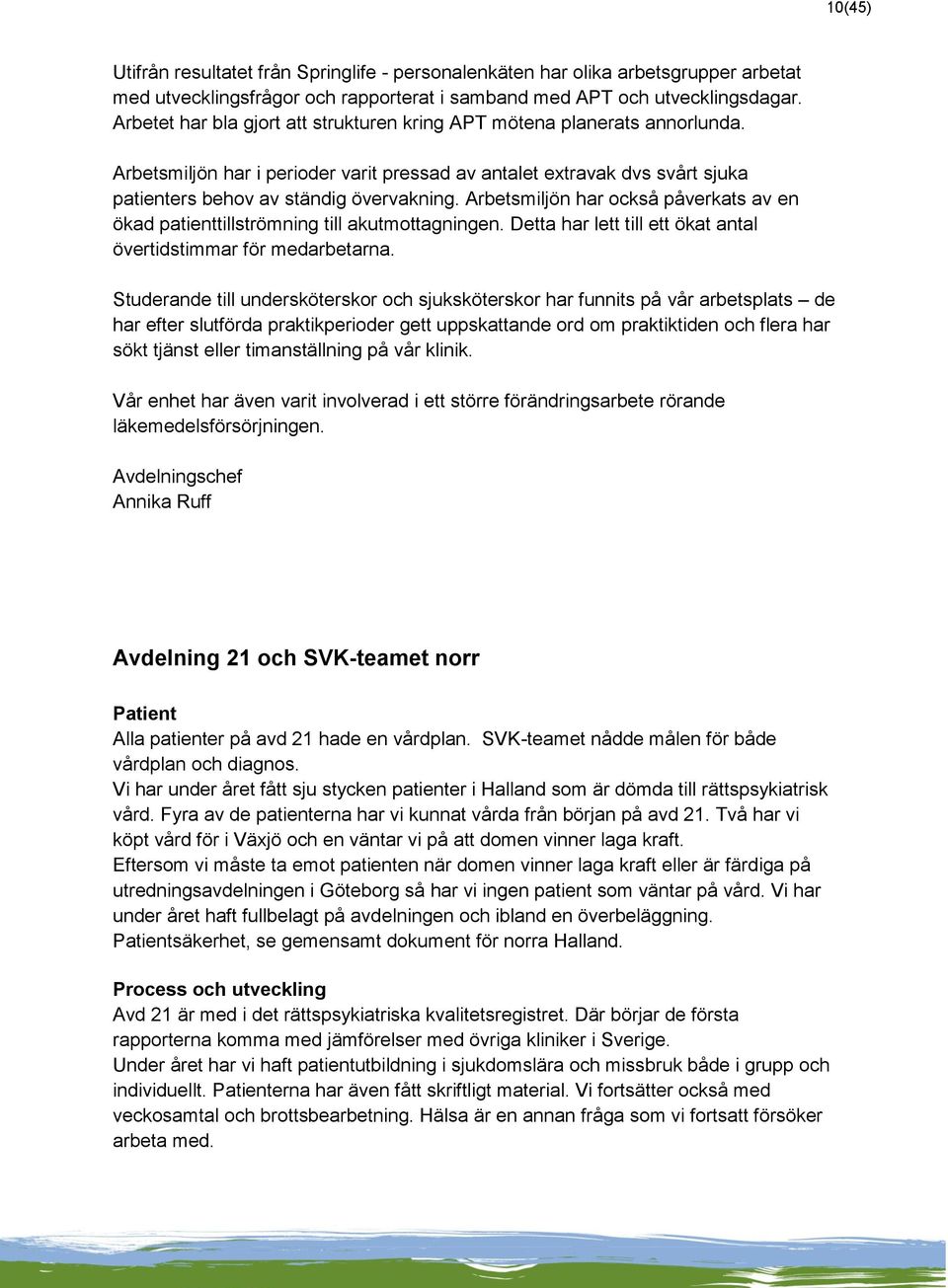 Arbetsmiljön har också påverkats av en ökad patienttillströmning till akutmottagningen. Detta har lett till ett ökat antal övertidstimmar för medarbetarna.