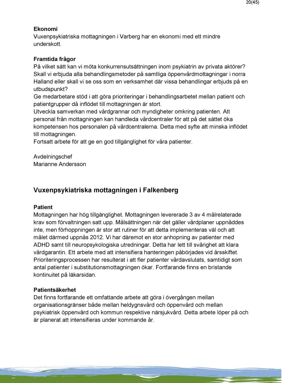 Ge medarbetare stöd i att göra prioriteringar i behandlingsarbetet mellan patient och patientgrupper då inflödet till mottagningen är stort.