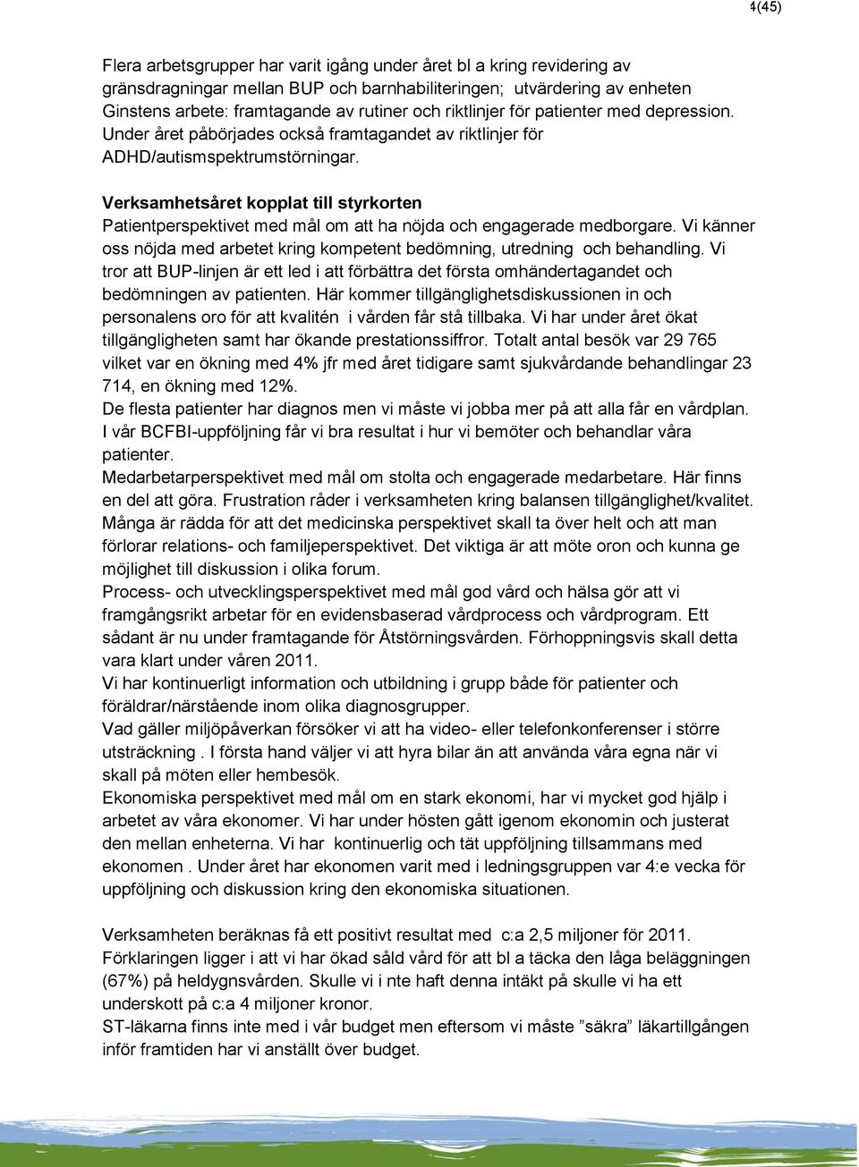 Verksamhetsåret kopplat till styrkorten Patientperspektivet med mål om att ha nöjda och engagerade medborgare. Vi känner oss nöjda med arbetet kring kompetent bedömning, utredning och behandling.