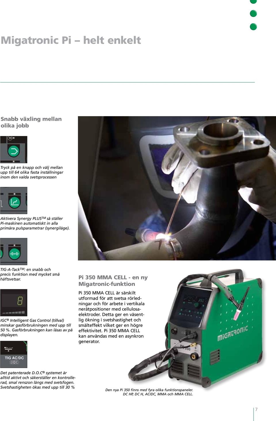 IGC Intelligent Gas Control (tillval) minskar gasförbrukningen med upp till 50 %. Gasförbrukningen kan läsas av på displayen.