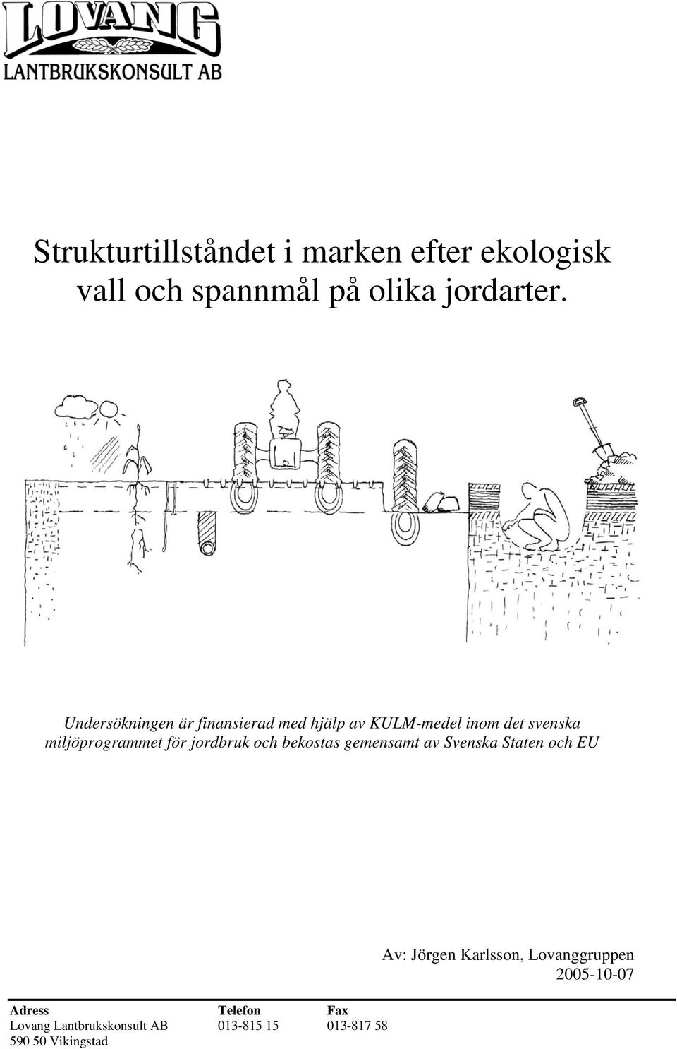 Undersökningen är finansierad med hjälp av KULM-medel inom det