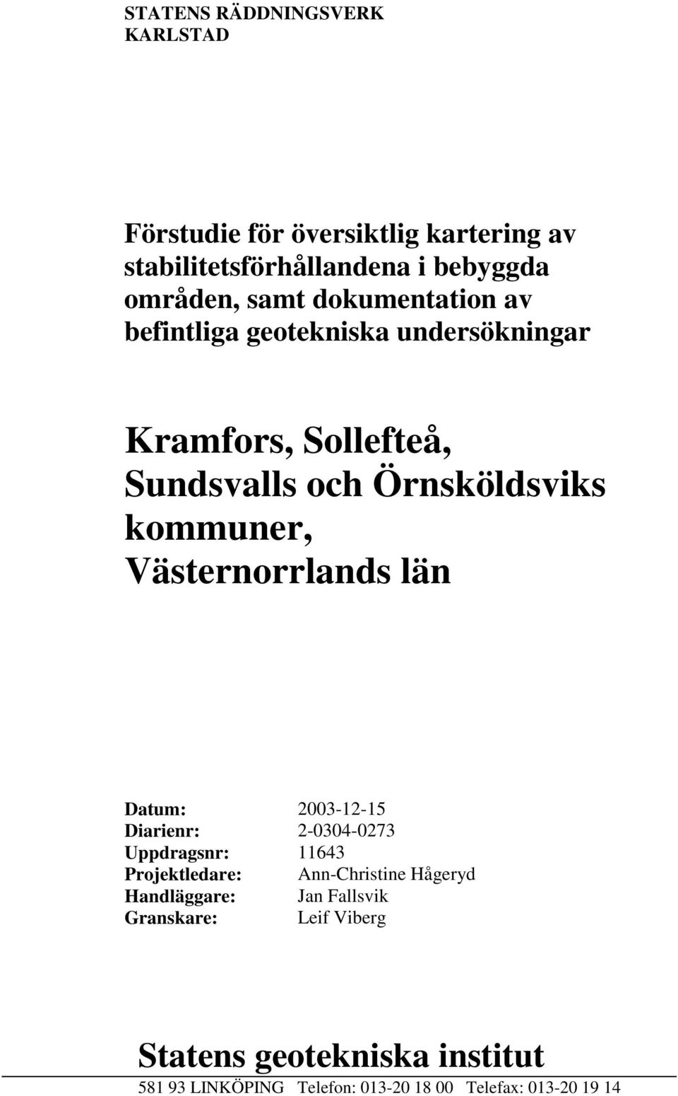 Västernorrlands län Datum: 2003-12-15 Diarienr: 2-0304-0273 Uppdragsnr: 11643 Projektledare: Ann-Christine Hågeryd