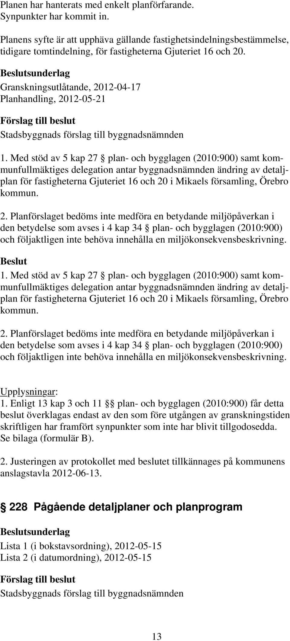sunderlag Granskningsutlåtande, 2012-04-17 Planhandling, 2012-05-21 1.